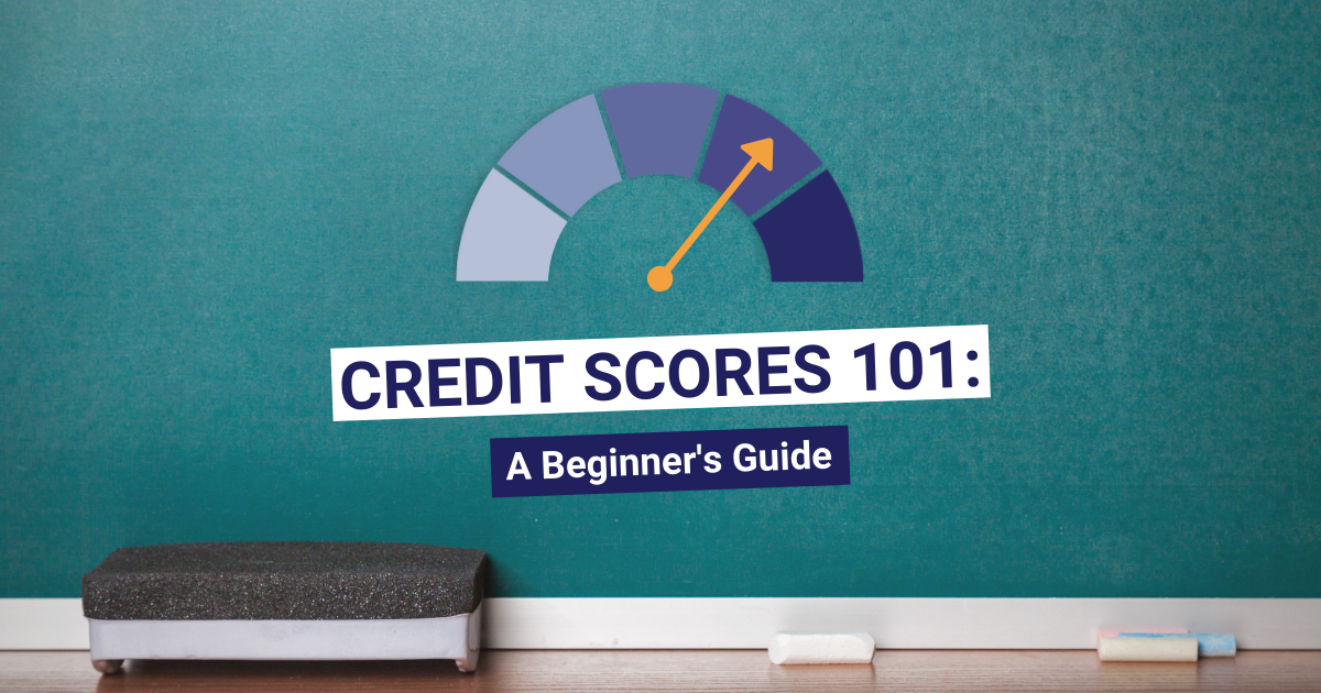 Credit Scores 101 A Beginners Guide